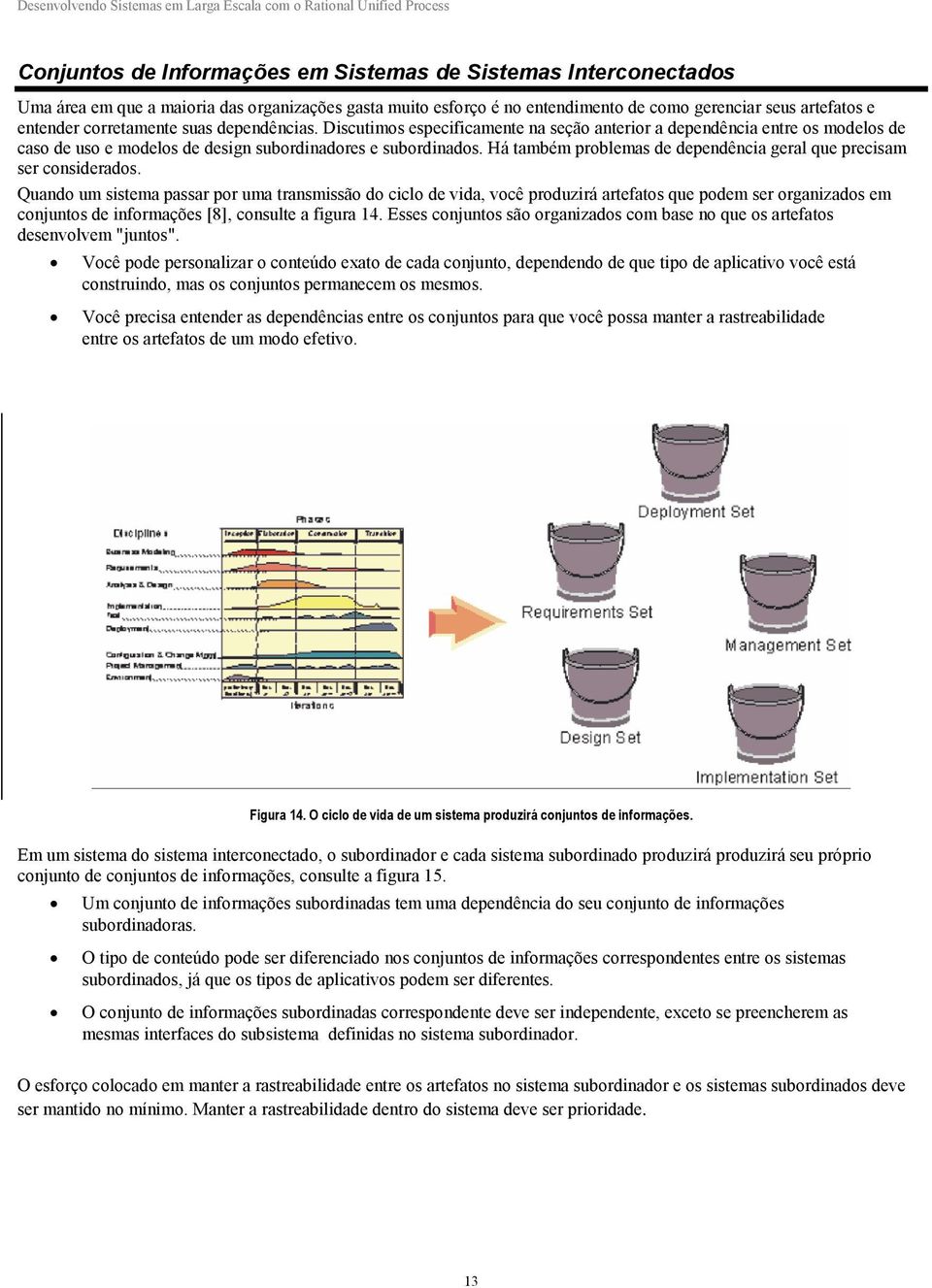 Há também problemas de dependência geral que precisam ser considerados.