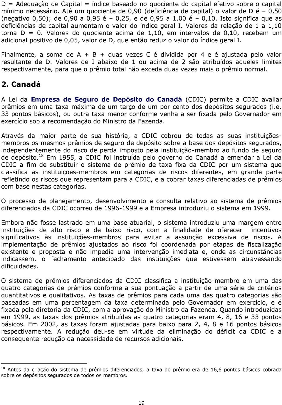 Isto significa que as deficiências de capital aumentam o valor do índice geral I. Valores da relação de 1 a 1,10 torna D = 0.