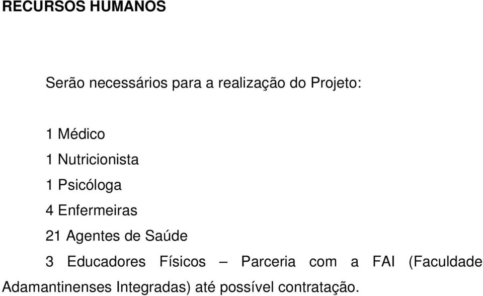 21 Agentes de Saúde 3 Educadores Físicos Parceria com a FAI