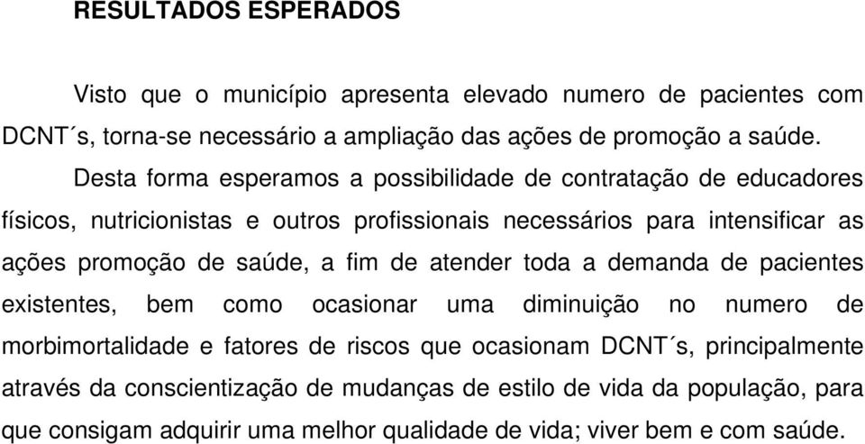 de saúde, a fim de atender toda a demanda de pacientes existentes, bem como ocasionar uma diminuição no numero de morbimortalidade e fatores de riscos que