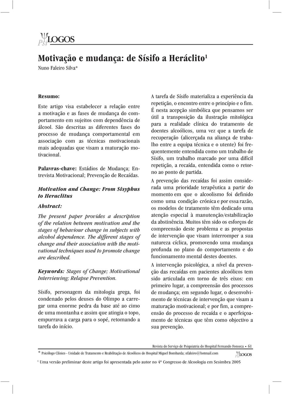 Palavras-chave: Estádios de Mudança; Entrevista Motivacional; Prevenção de Recaídas.