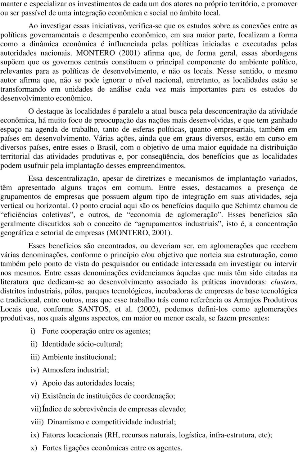 é influenciada pelas políticas iniciadas e executadas pelas autoridades nacionais.