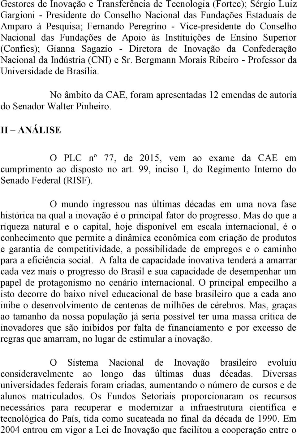 Bergmann Morais Ribeiro - Professor da Universidade de Brasília. No âmbito da CAE, foram apresentadas 12 emendas de autoria do Senador Walter Pinheiro.