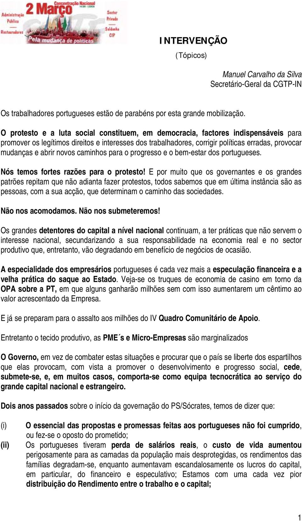 novos caminhos para o progresso e o bem-estar dos portugueses. Nós temos fortes razões para o protesto!