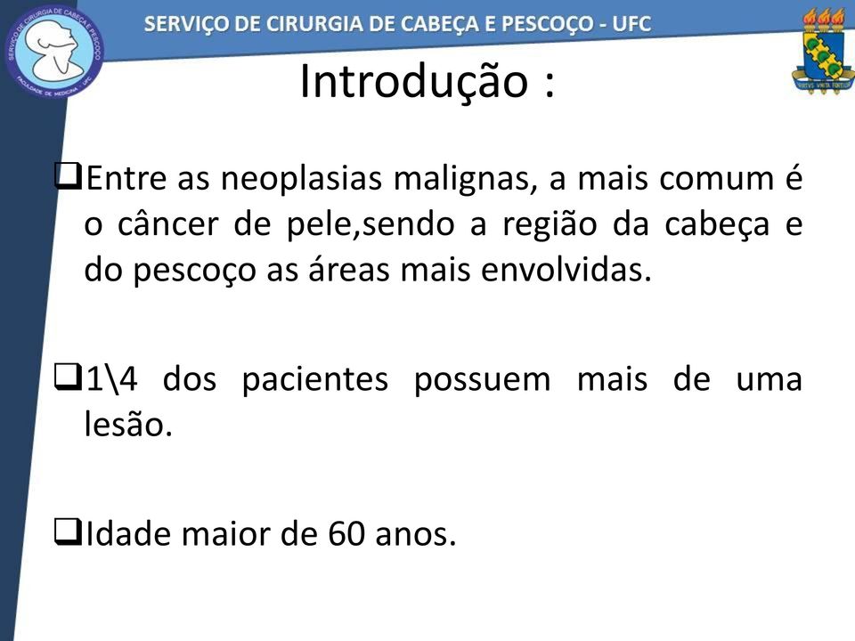 do pescoço as áreas mais envolvidas.