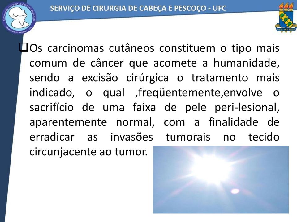 qual,freqüentemente,envolve o sacrifício de uma faixa de pele peri-lesional,