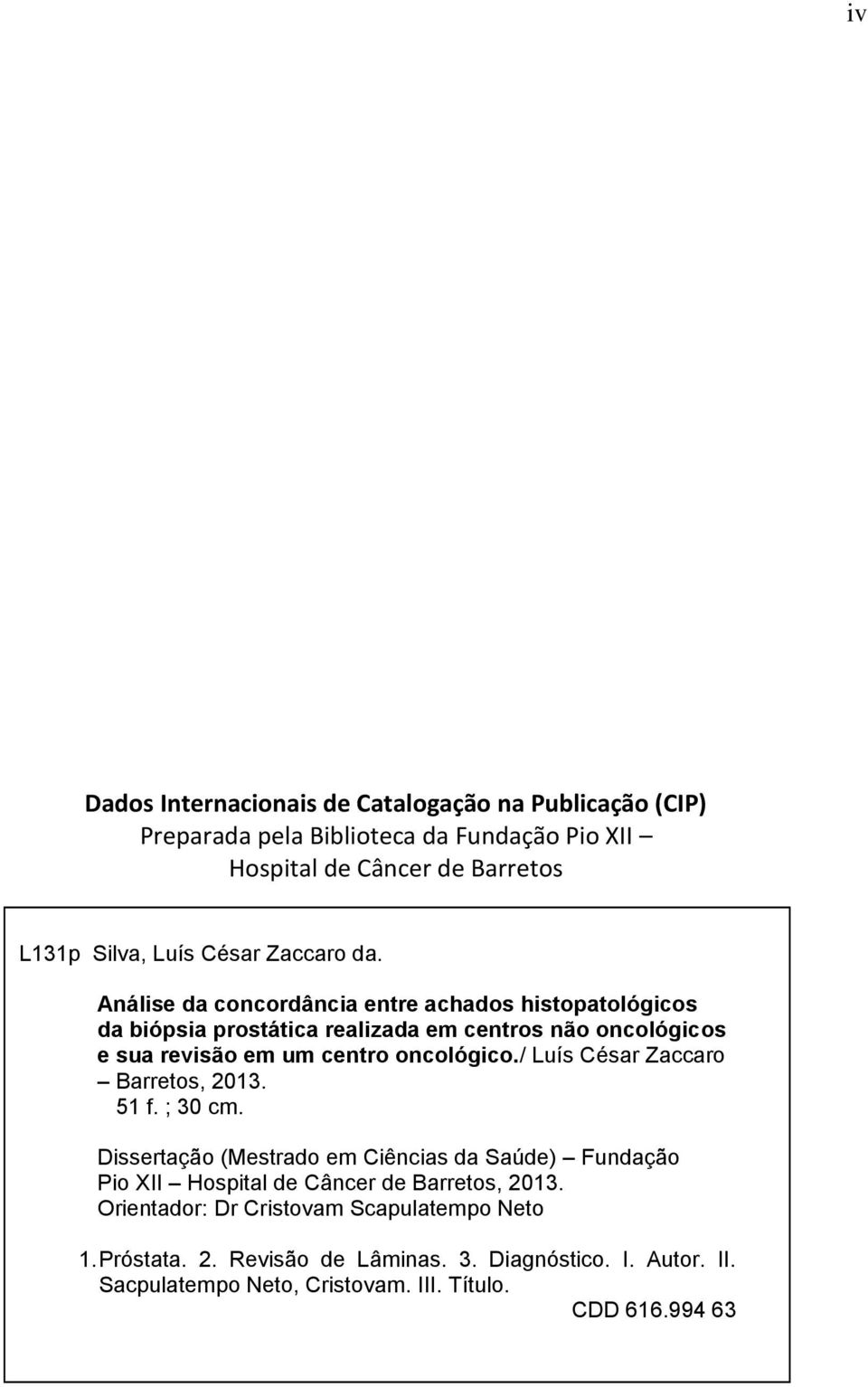 Análise da concordância entre achados histopatológicos da biópsia prostática realizada em centros não oncológicos e sua revisão em um centro oncológico.