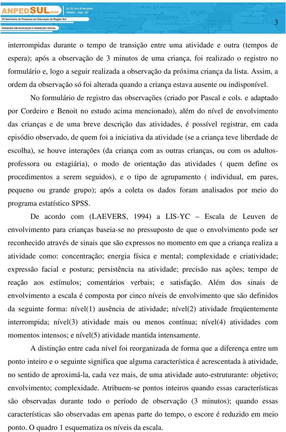 No formulário de registro das observações (criado por Pascal e cols.