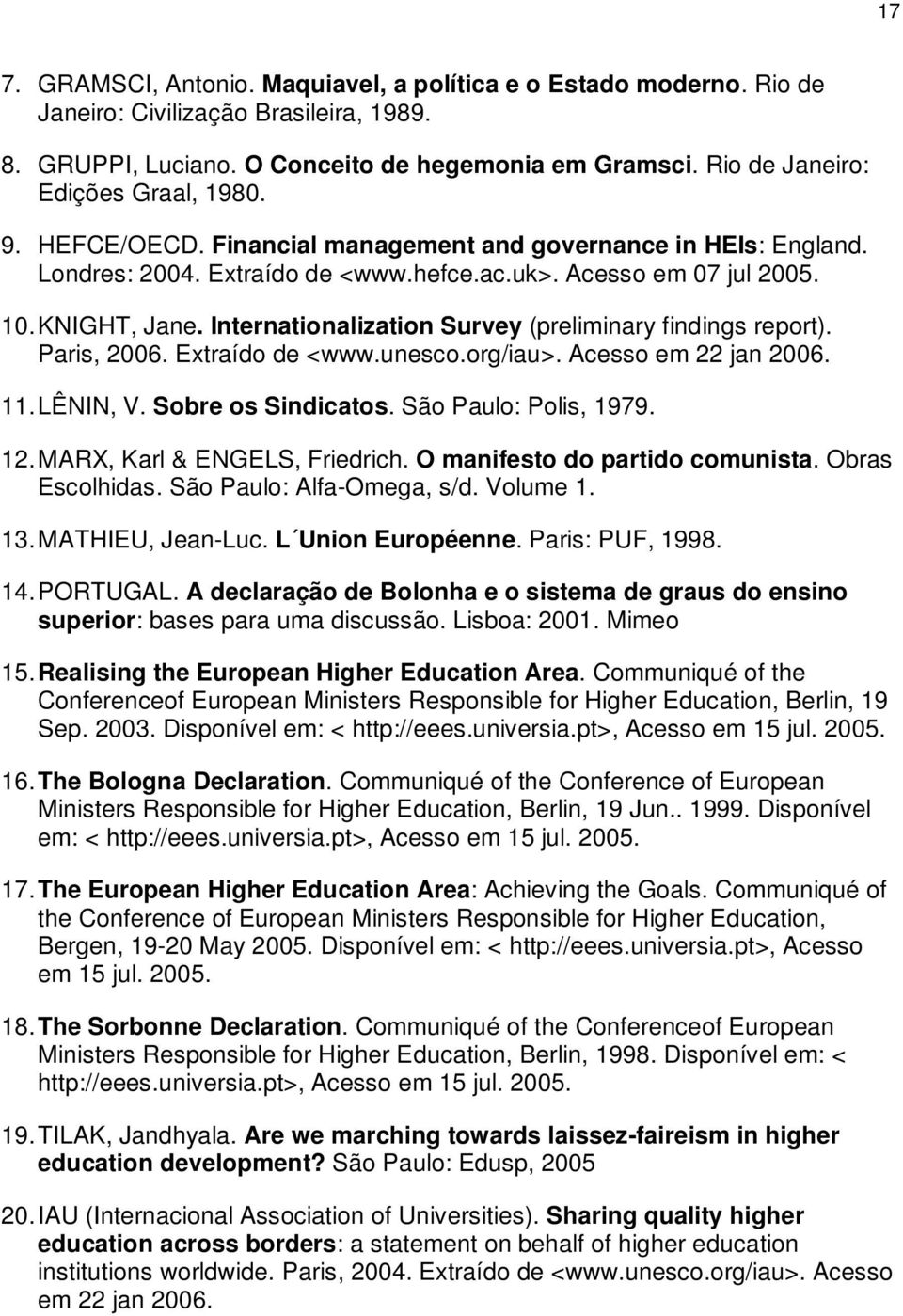 Internationalization Survey (preliminary findings report). Paris, 2006. Extraído de <www.unesco.org/iau>. Acesso em 22 jan 2006. 11. LÊNIN, V. Sobre os Sindicatos. São Paulo: Polis, 1979. 12.