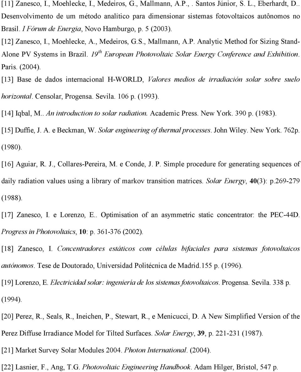 19 th European Photovoltaic Solar Energy Conference and Exhibition. Paris. (004). [13] Base de dados internacional H-WORLD, Valores medios de irradiación solar sobre suelo horizontal.