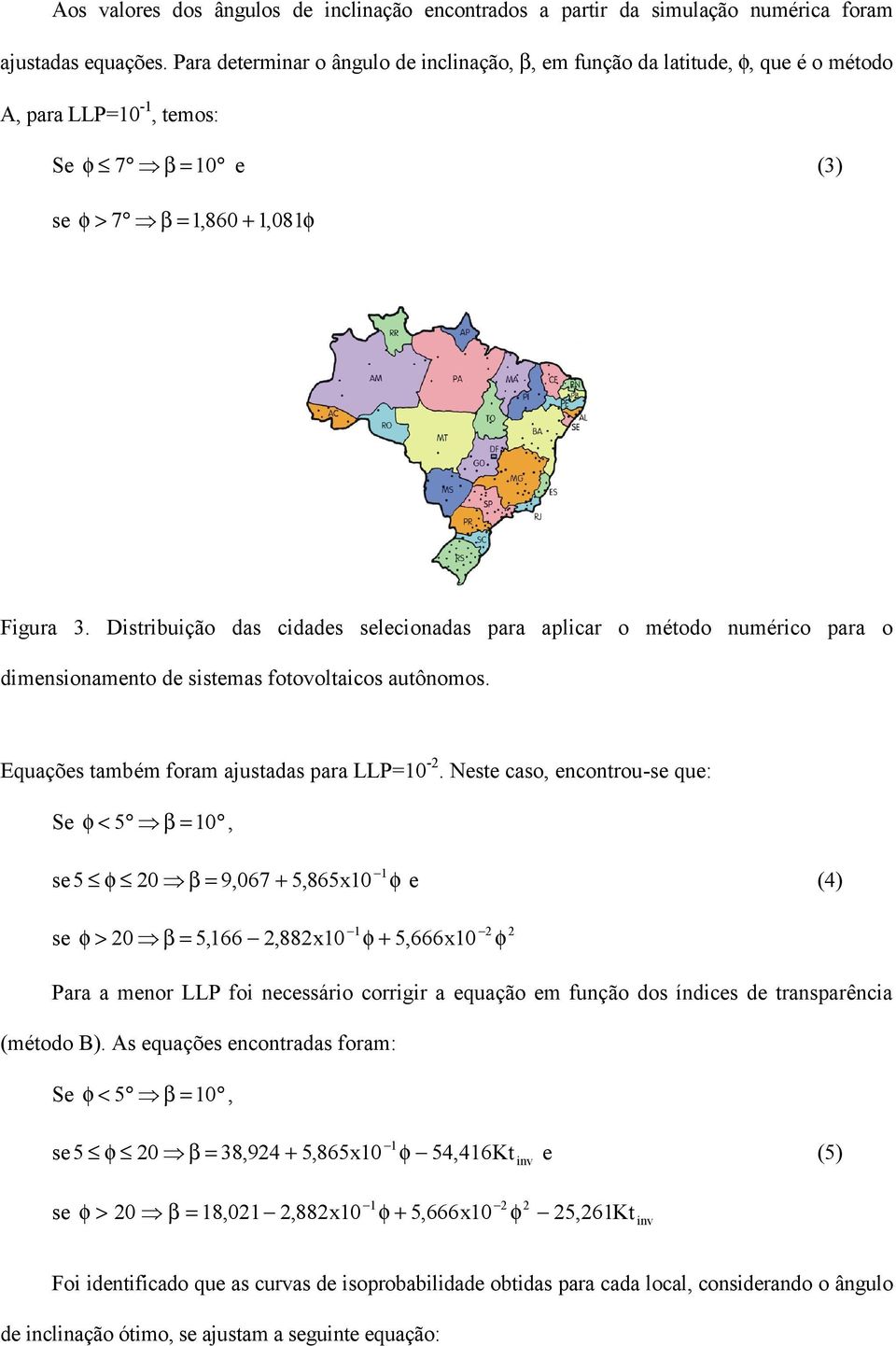 Distribuição das cidades selecionadas para aplicar o método numérico para o dimensionamento de sistemas fotovoltaicos autônomos. Equações também foram ajustadas para LLP=10 -.