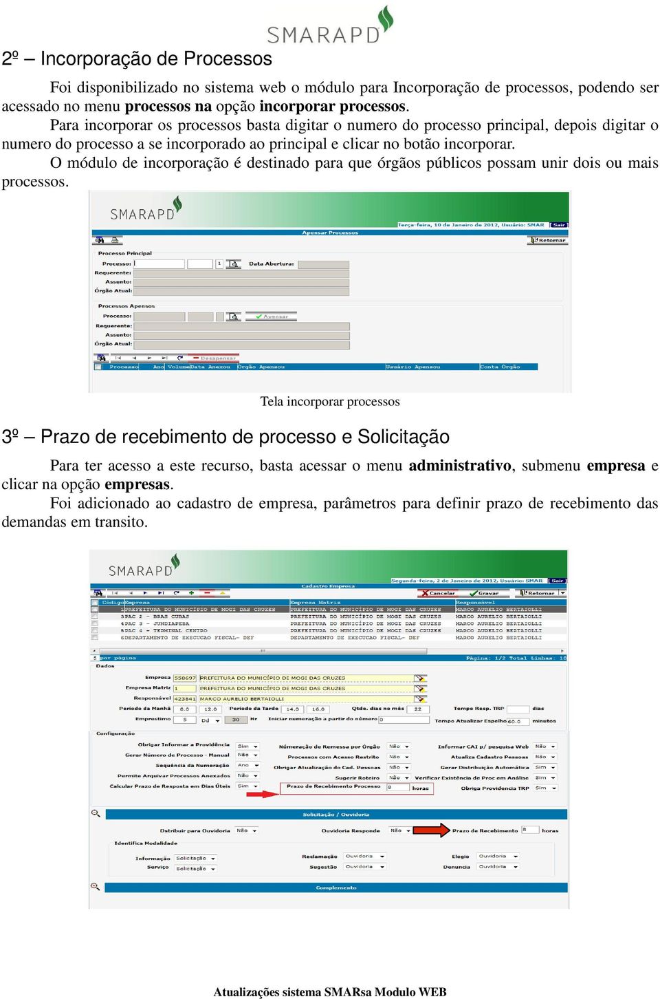 O módulo de incorporação é destinado para que órgãos públicos possam unir dois ou mais processos.