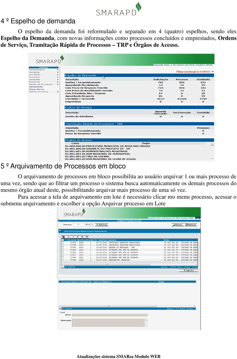 5 º Arquivamento de Processos em bloco O arquivamento de processos em bloco possibilita ao usuário arquivar 1 ou mais processo de uma vez, sendo que ao filtrar um processo o sistema