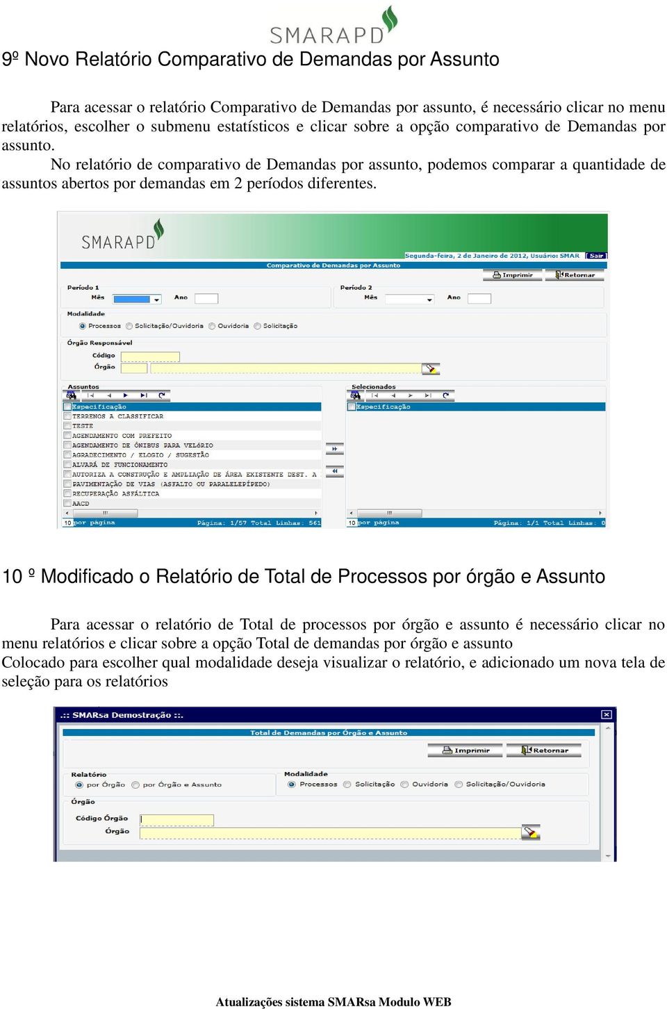 No relatório de comparativo de Demandas por assunto, podemos comparar a quantidade de assuntos abertos por demandas em 2 períodos diferentes.