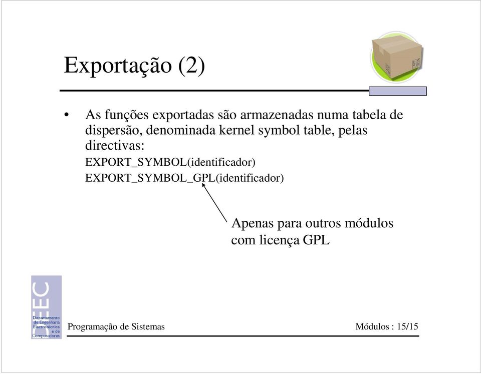 EXPORT_SYMBOL(identificador) EXPORT_SYMBOL_GPL(identificador) Apenas