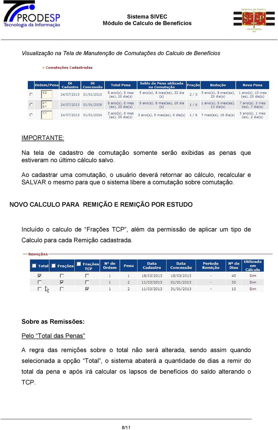 NOVO CALCULO PARA REMIÇÃO E REMIÇÃO POR ESTUDO Incluído o calculo de Frações TCP, além da permissão de aplicar um tipo de Calculo para cada Remição cadastrada.