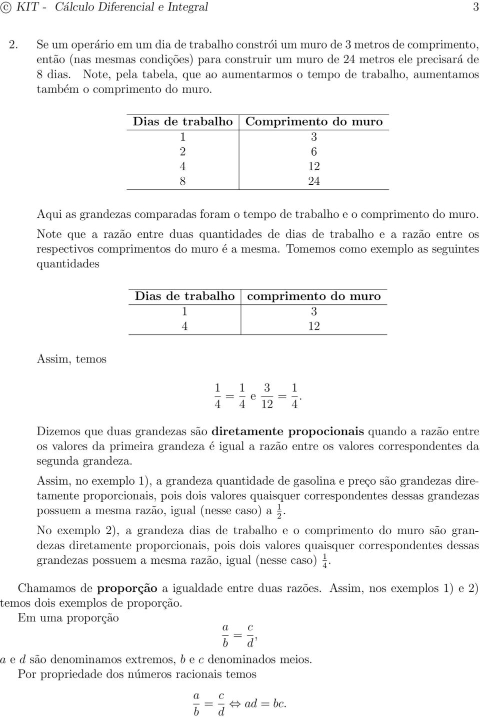 Note, pela tabela, que ao aumentarmos o tempo de trabalho, aumentamos também o comprimento do muro.