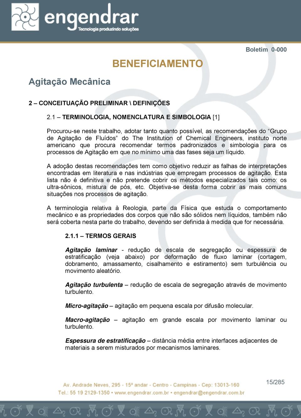 note ameicano que pocua ecomenda temos padonizados e simbologia paa os pocessos de Agitação em que no mínimo uma das fases seja um líquido.