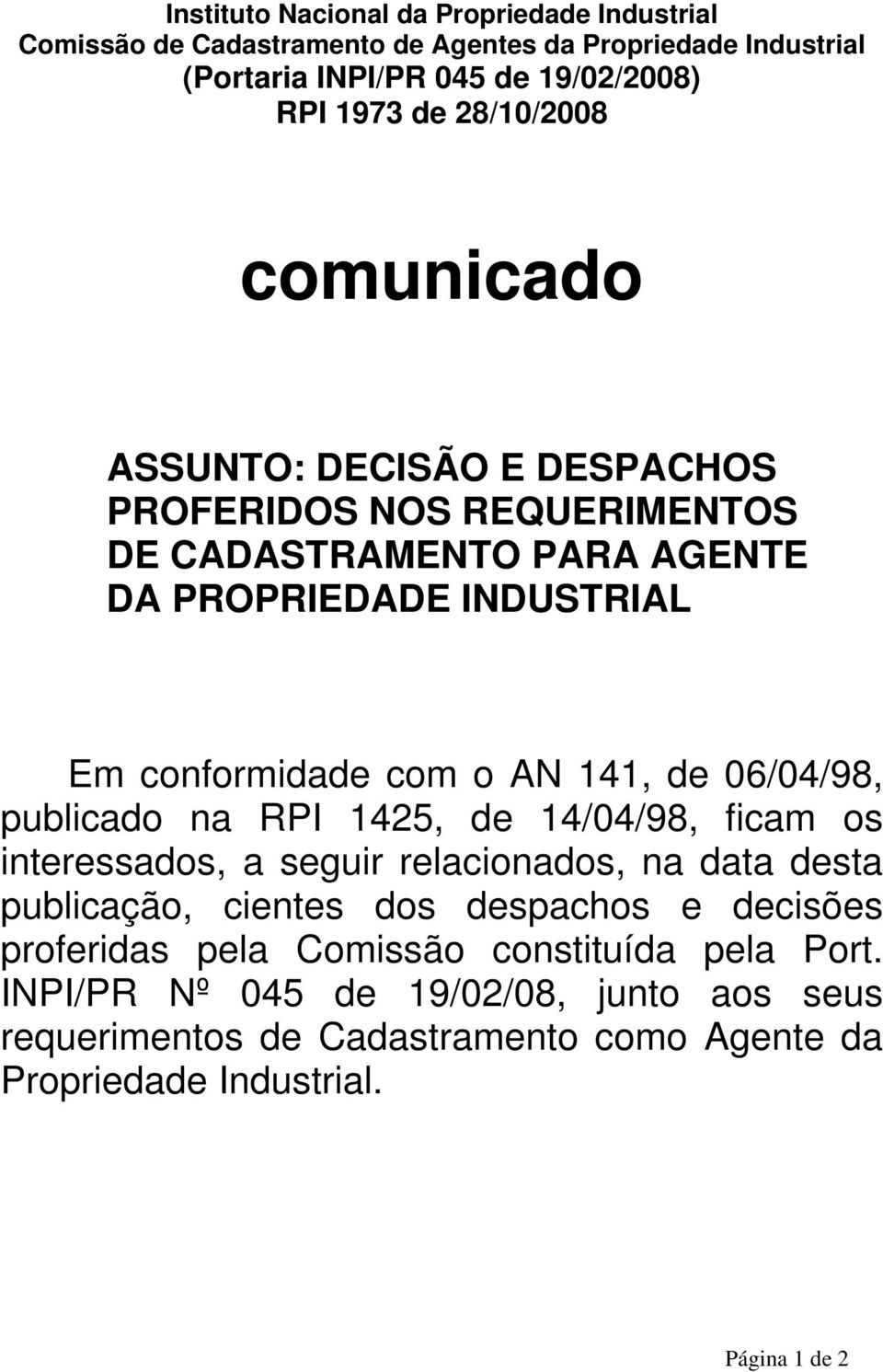 141, de 06/04/98, publicado na RPI 1425, de 14/04/98, ficam os interessados, a seguir relacionados, na data desta publicação, cientes dos despachos e decisões