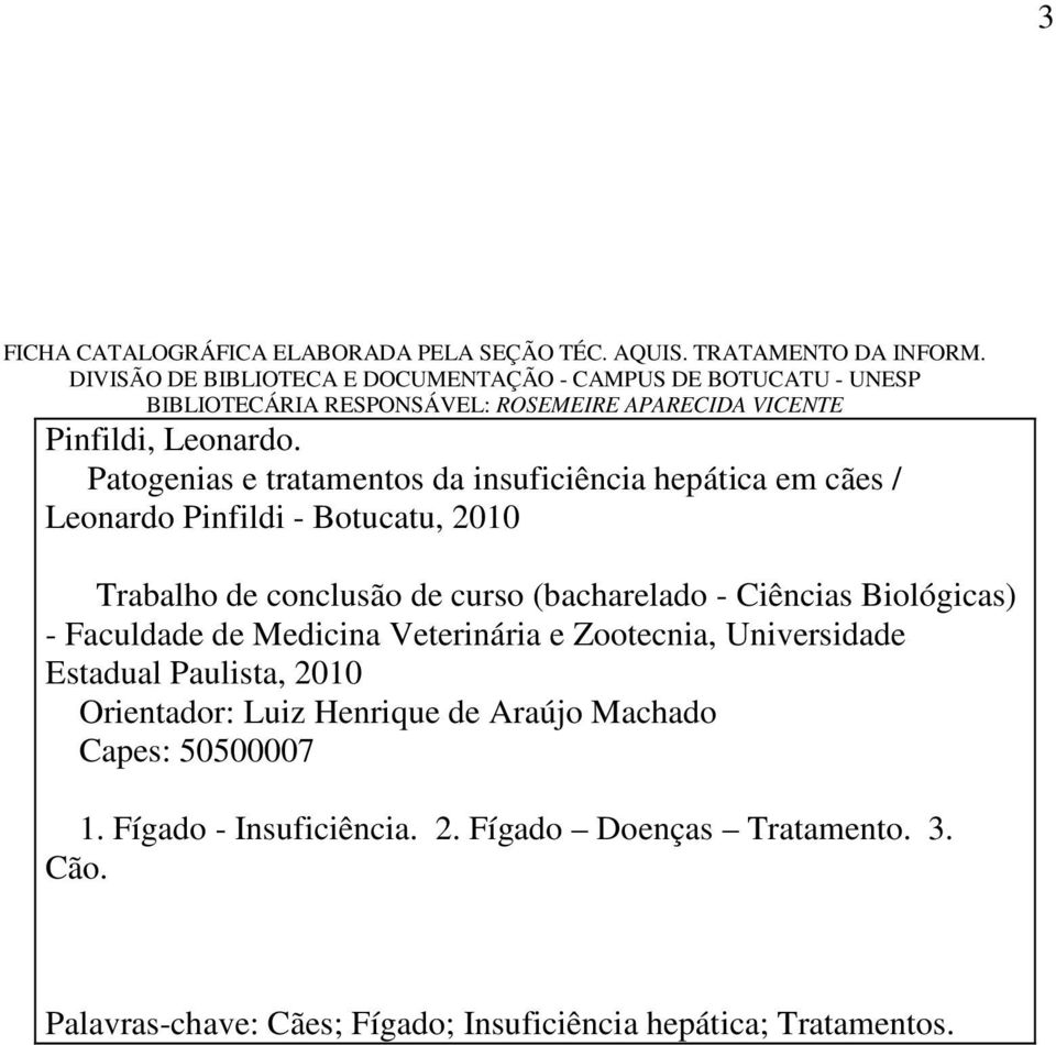 Patogenias e tratamentos da insuficiência hepática em cães / Leonardo Pinfildi - Botucatu, 2010 Trabalho de conclusão de curso (bacharelado - Ciências Biológicas) -