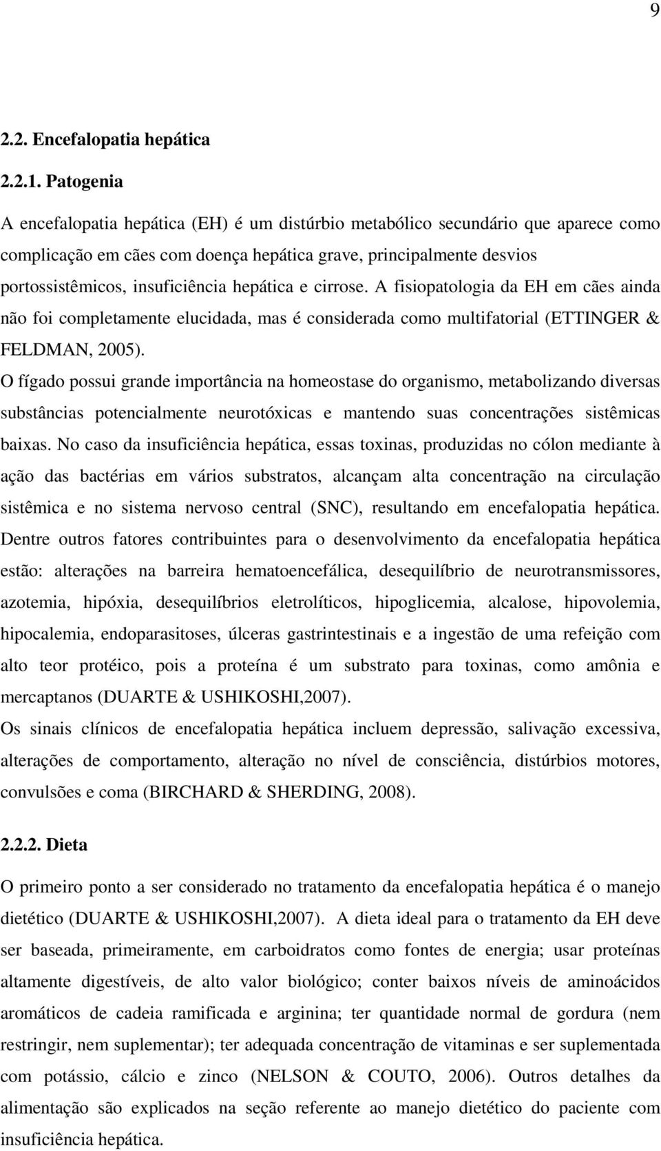 hepática e cirrose. A fisiopatologia da EH em cães ainda não foi completamente elucidada, mas é considerada como multifatorial (ETTINGER & FELDMAN, 2005).