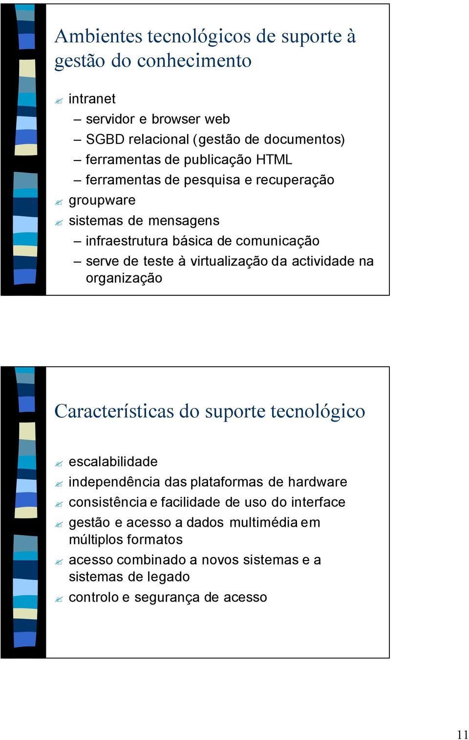 actividade na organização Características do suporte tecnológico escalabilidade independência das plataformas de hardware consistência e facilidade de