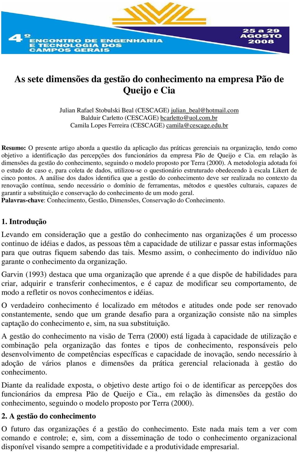 Cia. em relação às dimensões da gestão do conhecimento, seguindo o modelo proposto por Terra (2000).