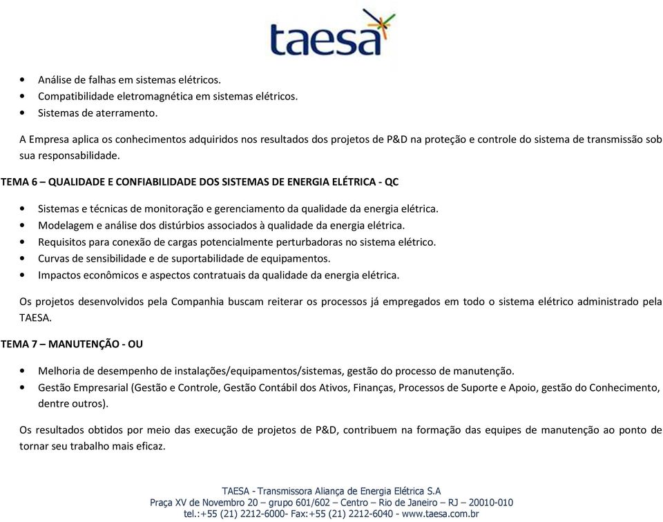 TEMA 6 QUALIDADE E CONFIABILIDADE DOS SISTEMAS DE ENERGIA ELÉTRICA - QC Sistemas e técnicas de monitoração e gerenciamento da qualidade da energia elétrica.