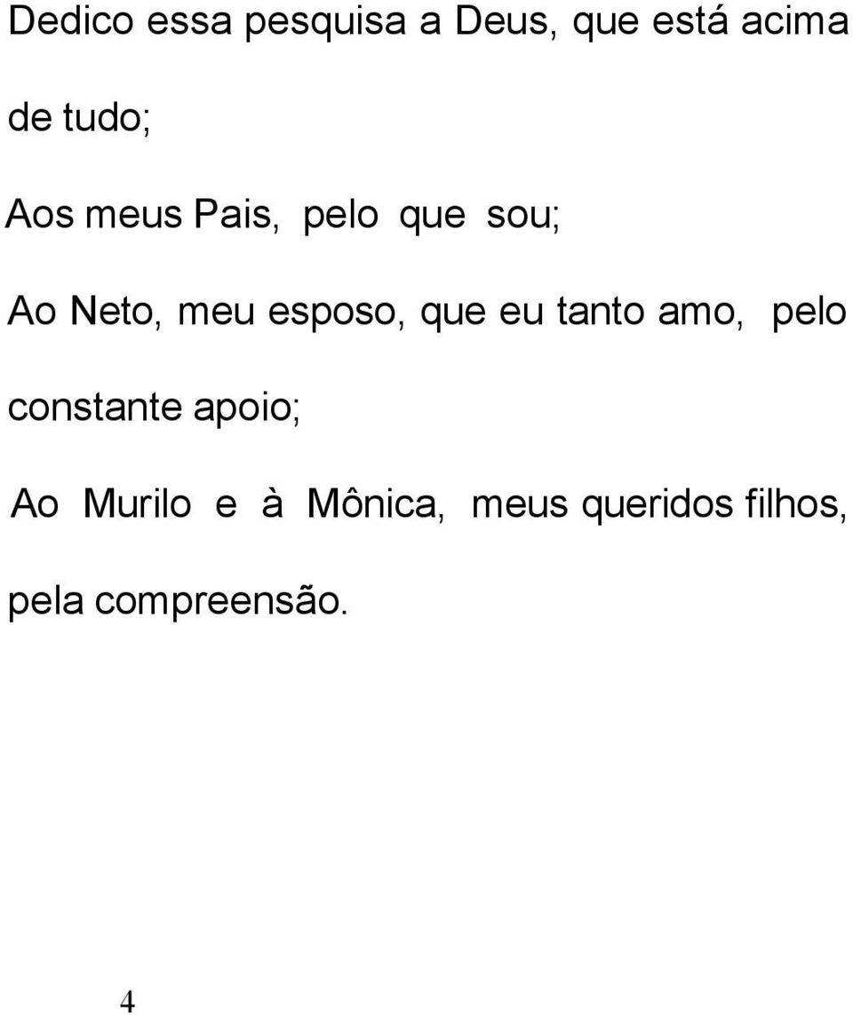 esposo, que eu tanto amo, pelo constante apoio; Ao