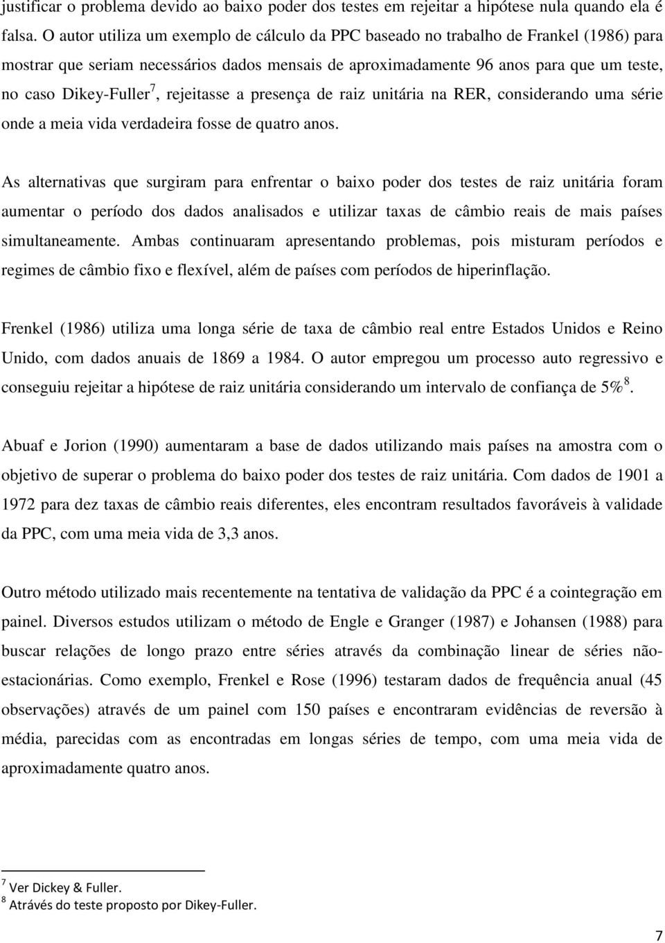 7, rejeitasse a presença de raiz unitária na RER, considerando uma série onde a meia vida verdadeira fosse de quatro anos.