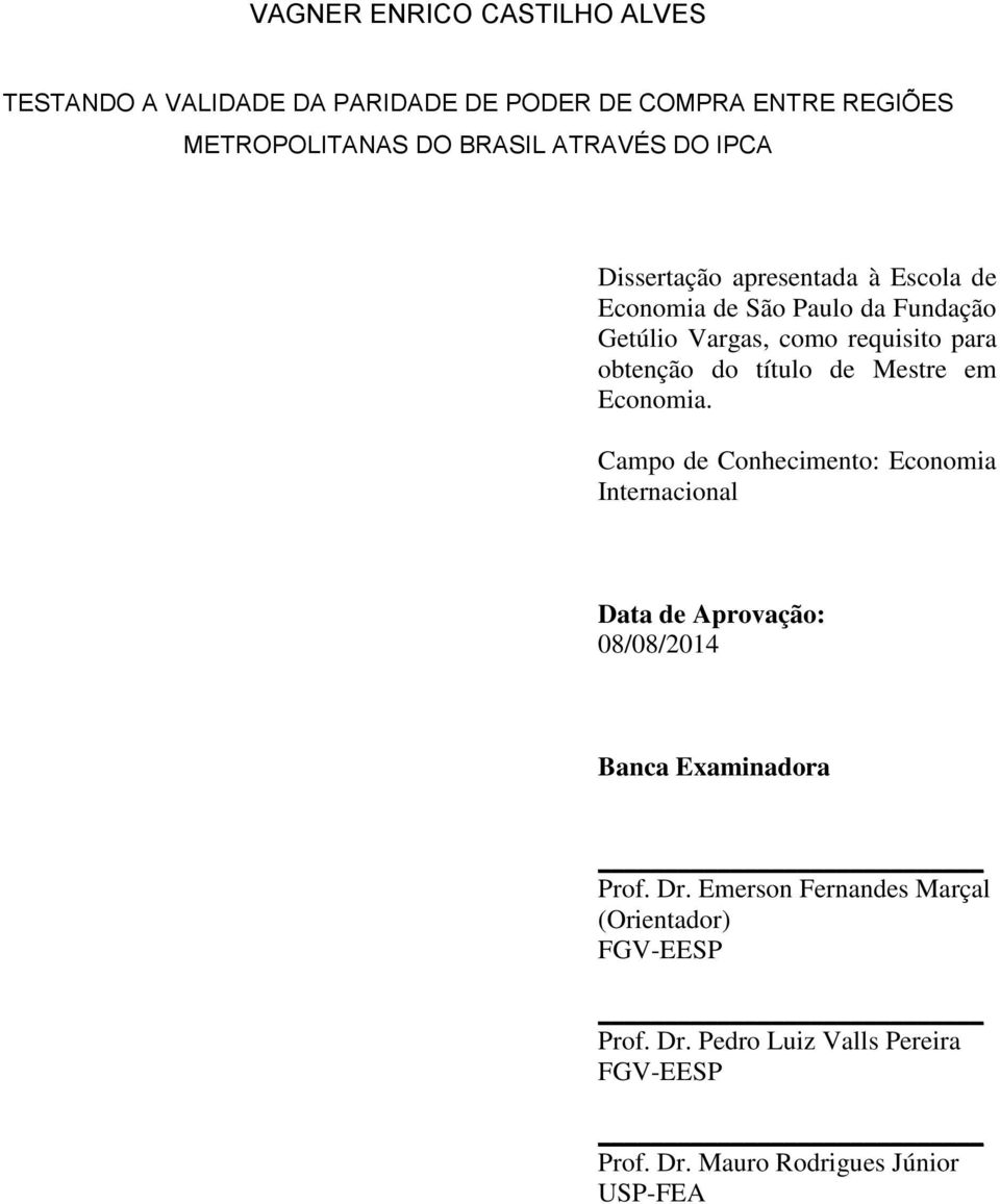 de Mestre em Economia. Campo de Conhecimento: Economia Internacional Data de Aprovação: 08/08/2014 Banca Examinadora Prof. Dr.