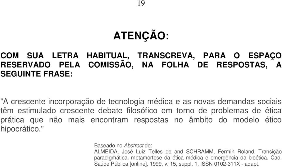 não mais encontram respostas no âmbito do modelo ético hipocrático.