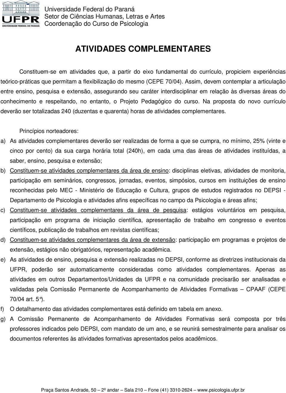 Pedagógico do curso. Na proposta do novo currículo deverão ser totalizadas 240 (duzentas e quarenta) horas de atividades complementares.