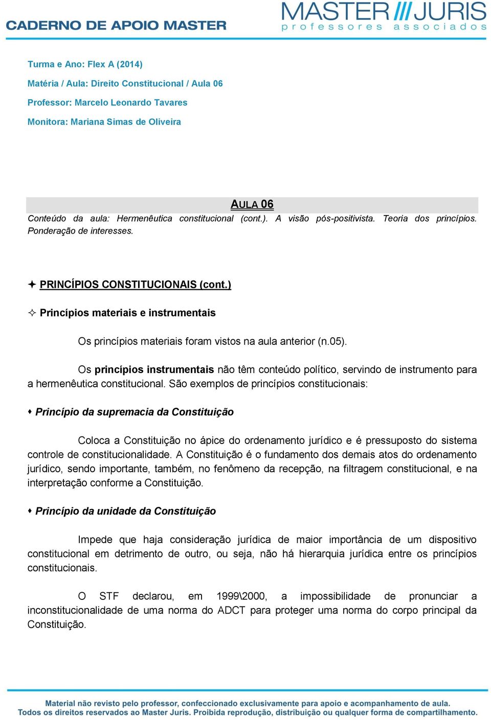 ) Princípios materiais e instrumentais Os princípios materiais foram vistos na aula anterior (n.05).