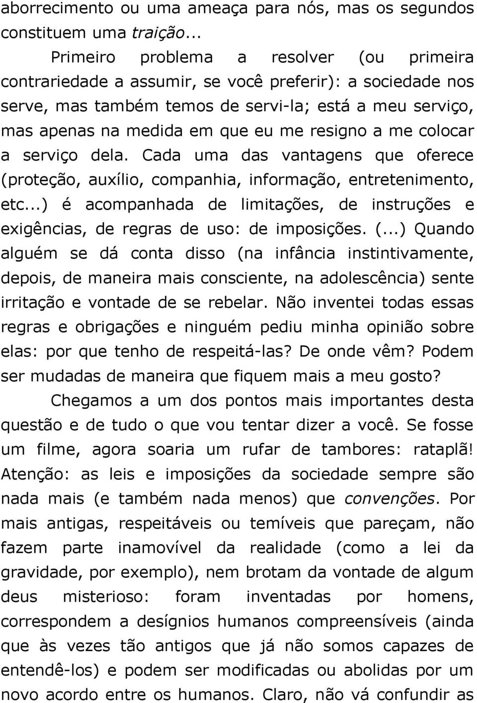 resigno a me colocar a serviço dela. Cada uma das vantagens que oferece (proteção, auxílio, companhia, informação, entretenimento, etc.