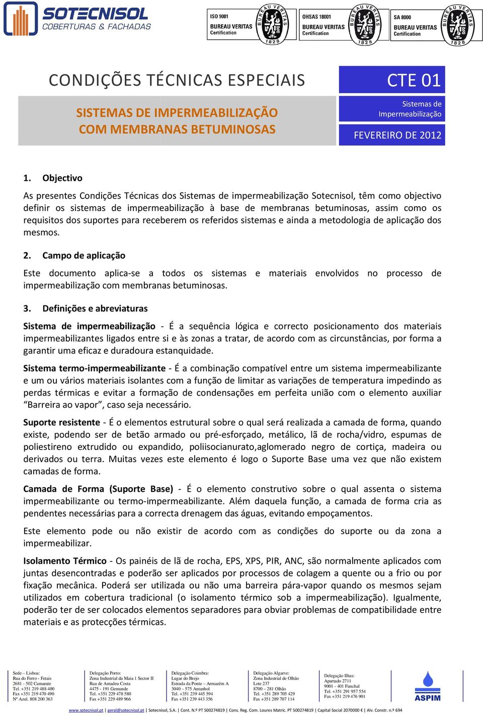 requisitos dos suportes para receberem os referidos sistemas e ainda a metodologia de aplicação dos mesmos. 2.