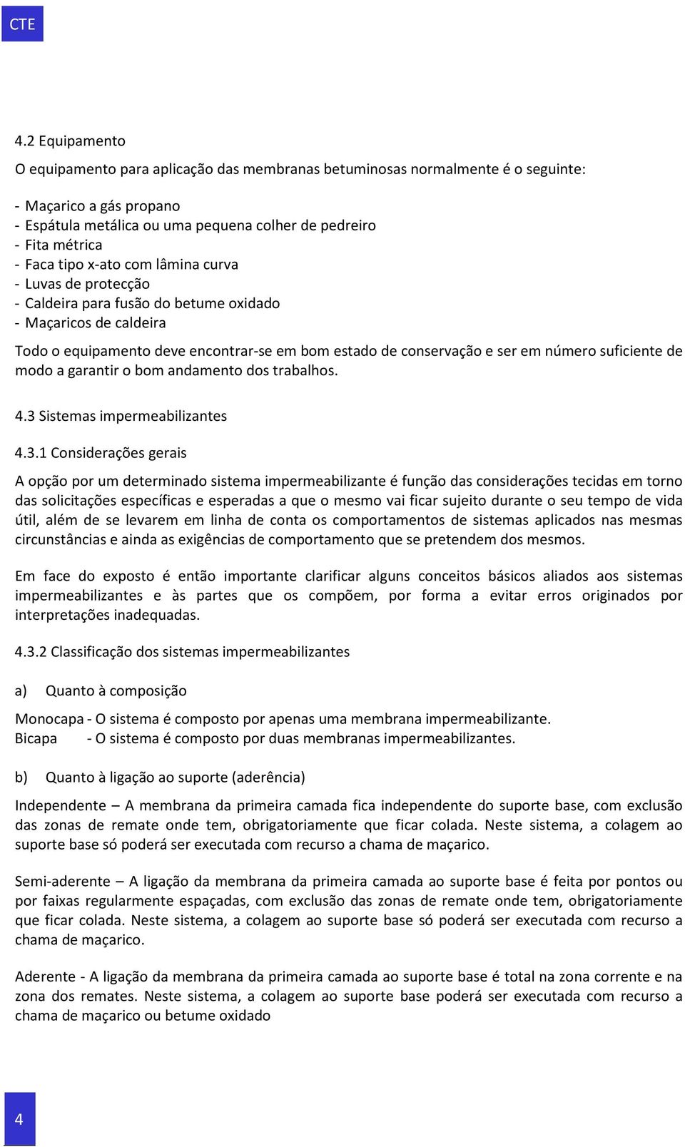 suficiente de modo a garantir o bom andamento dos trabalhos. 4.3 