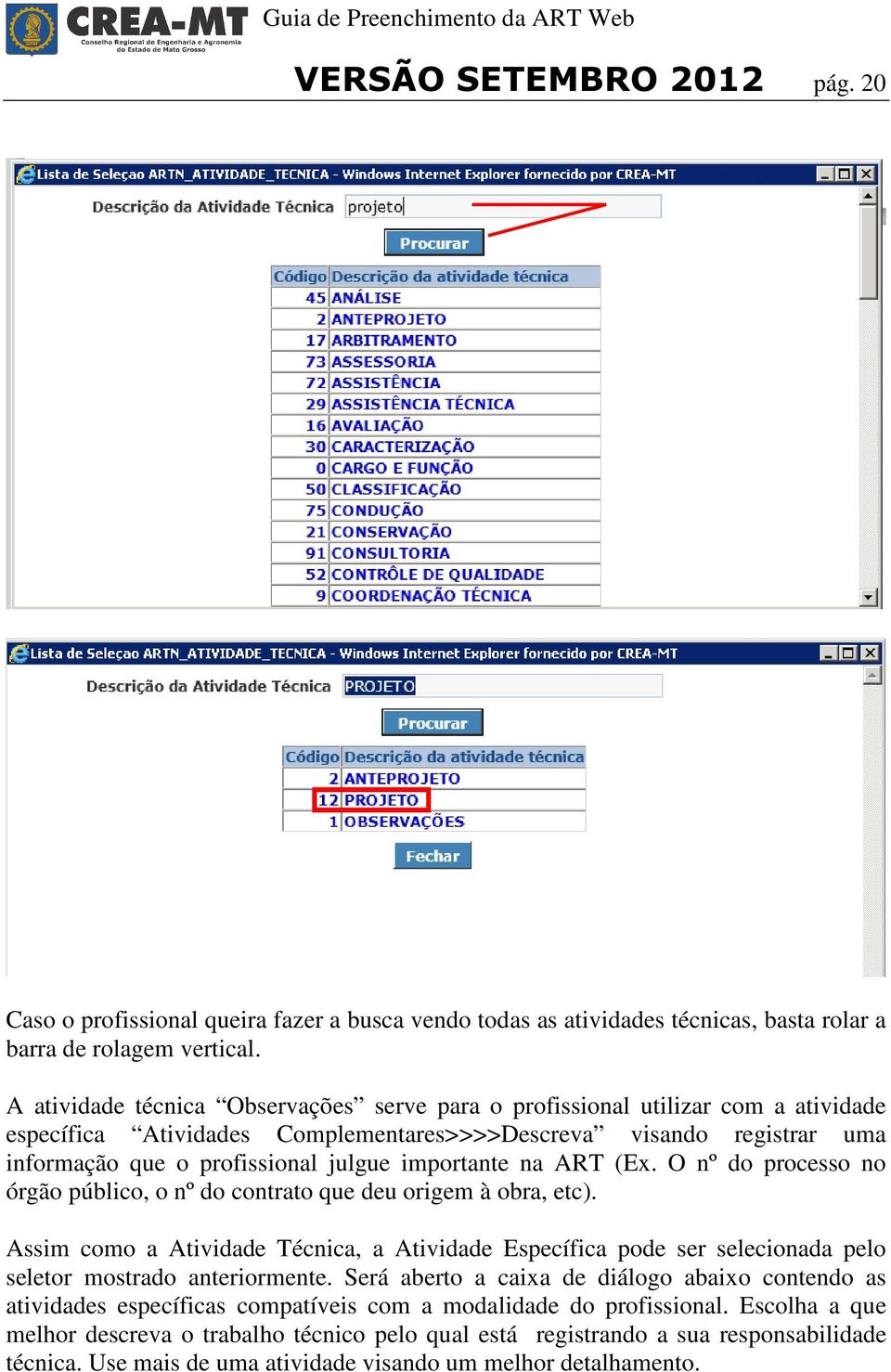 importante na ART (Ex. O nº do processo no órgão público, o nº do contrato que deu origem à obra, etc).