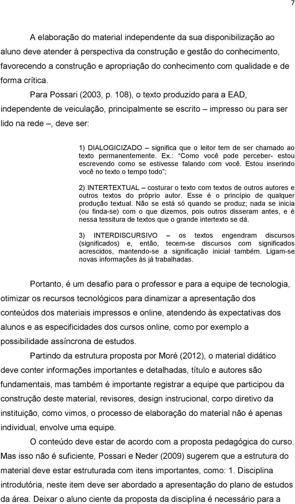 108), o texto produzido para a EAD, independente de veiculação, principalmente se escrito impresso ou para ser lido na rede, deve ser: 1) DIALOGICIZADO significa que o leitor tem de ser chamado ao