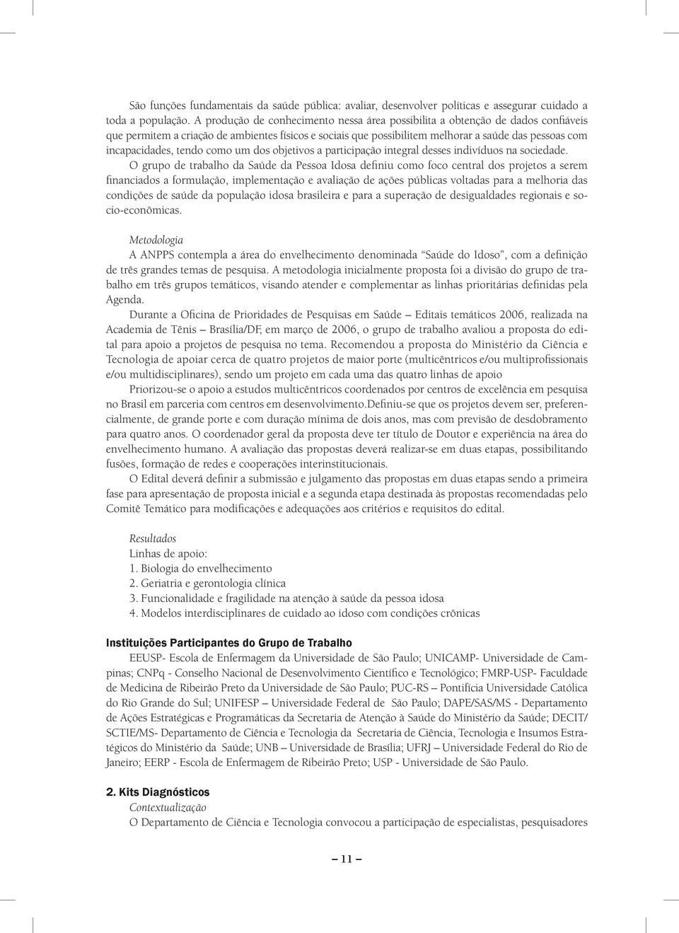 tendo como um dos objetivos a participação integral desses indivíduos na sociedade.