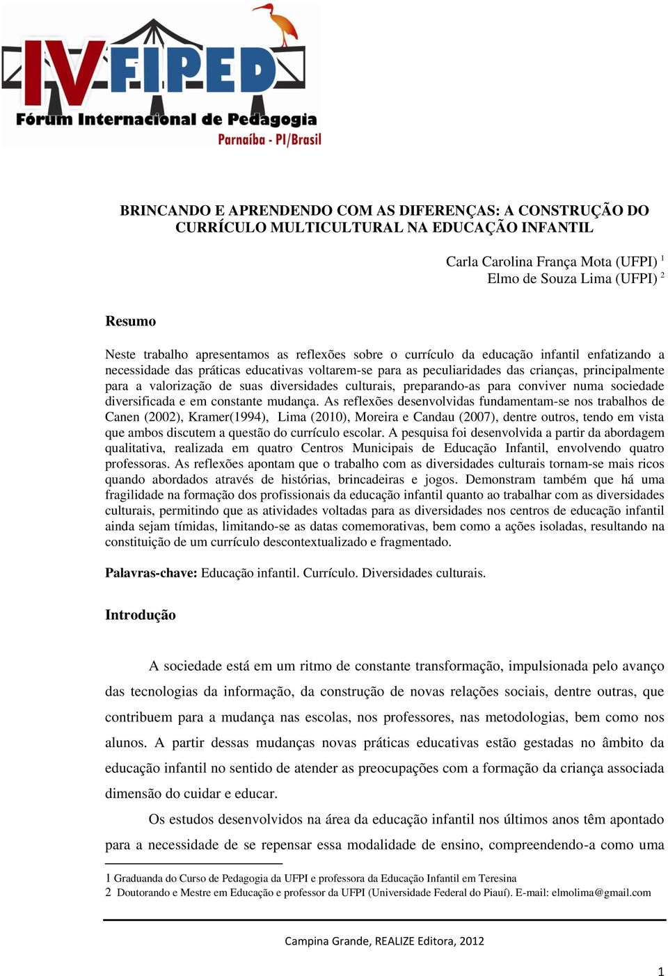 de suas diversidades culturais, preparando-as para conviver numa sociedade diversificada e em constante mudança.