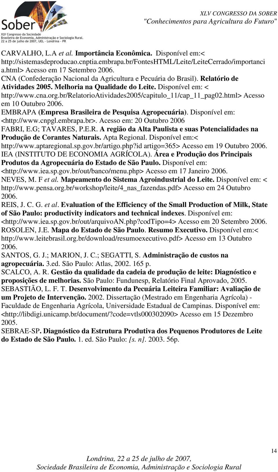 br/relatorioatividades2005/capitulo_11/cap_11_pag02.html> Acesso em 10 Outubro 2006. EMBRAPA (Empresa Brasileira de Pesquisa Agropecuária). Disponível em: <http://www.cnpgl.embrapa.br>.