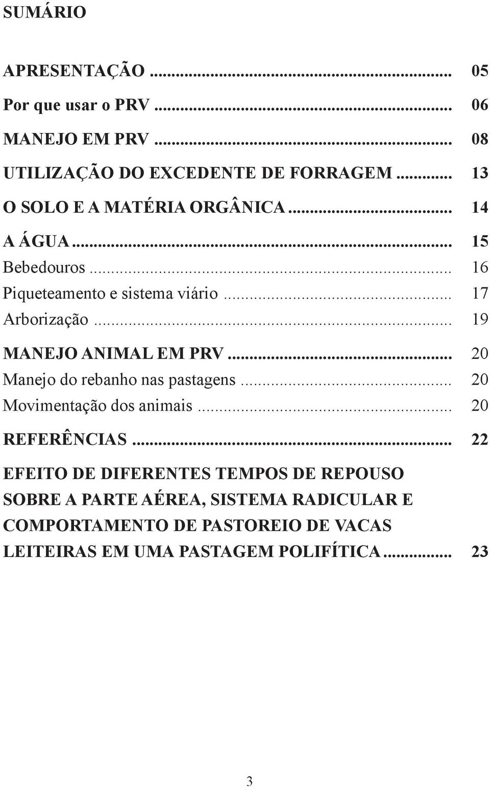 .. 19 MANEJO ANIMAL EM PRV... 20 Manejo do rebanho nas pastagens... 20 Movimentação dos animais... 20 REFERÊNCIAS.