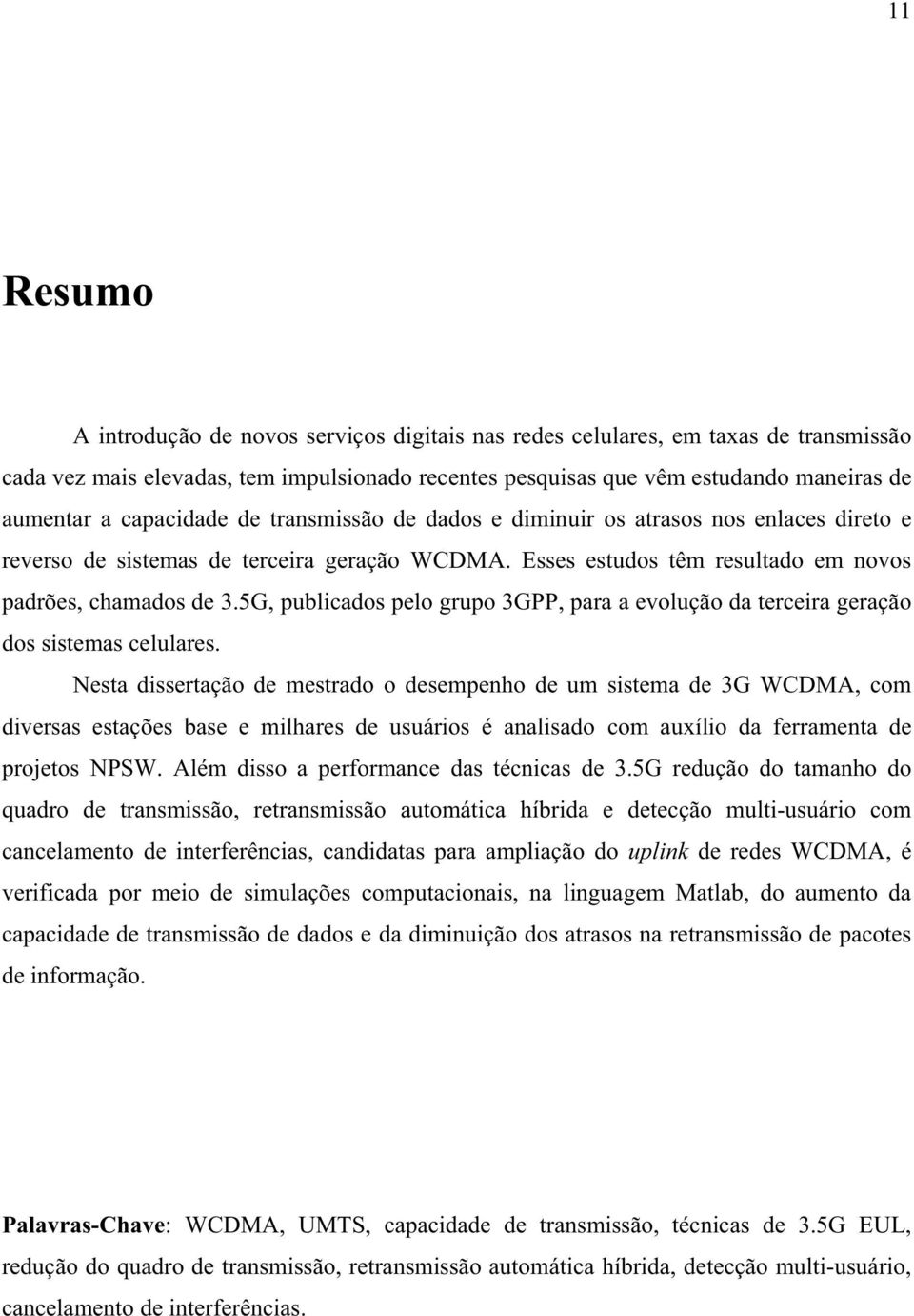 5G, publicados pelo grupo 3GPP, para a evolução da terceira geração dos sistemas celulares.