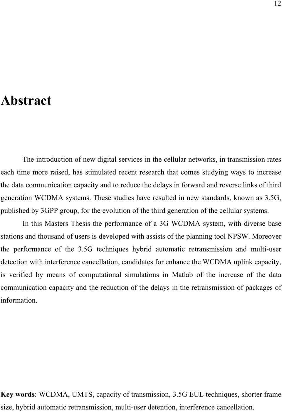 5G, published by 3GPP group, for the evolution of the third generation of the cellular systems.