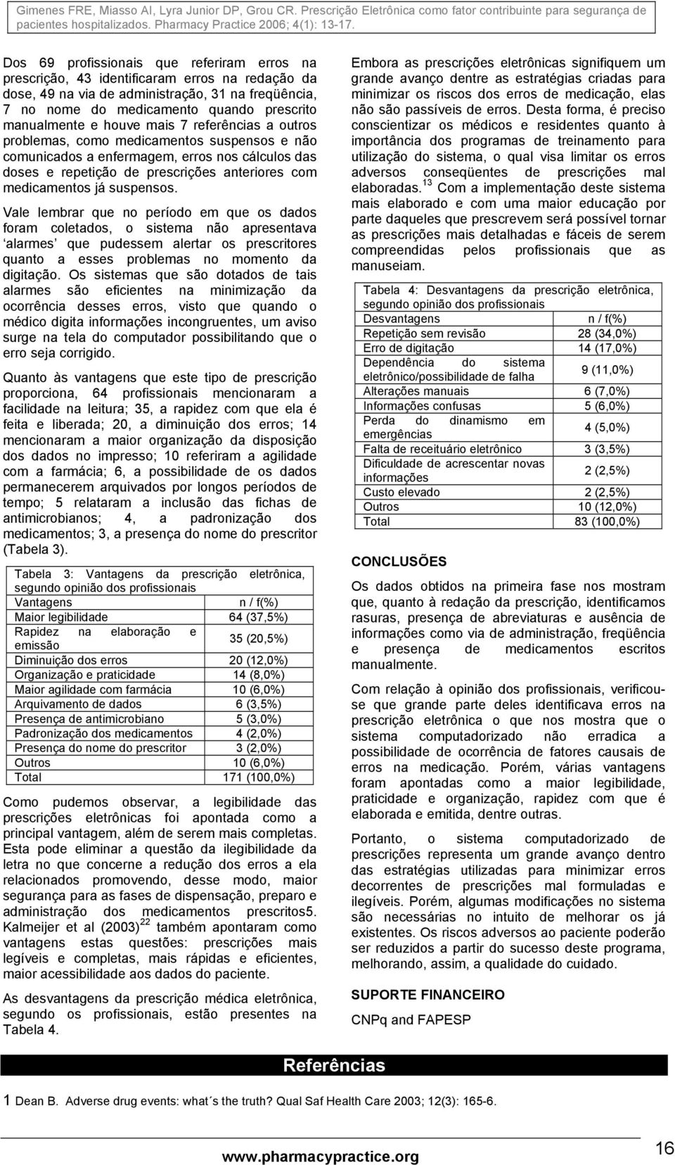 suspensos. Vale lembrar que no período em que os dados foram coletados, o sistema não apresentava alarmes que pudessem alertar os prescritores quanto a esses problemas no momento da digitação.