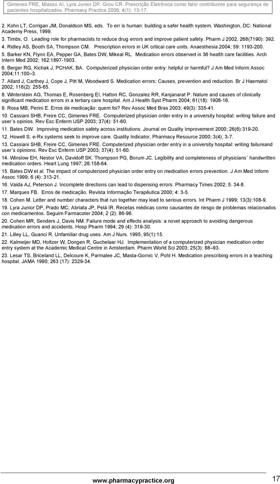 Anaesthesia 2004; 59: 1193-200. 5. Barker KN, Flynn EA, Pepper GA, Bates DW, Mikeal RL. Medication errors observed in 36 health care facilities. Arch Intern Med 2002; 162:1897-1903. 6.