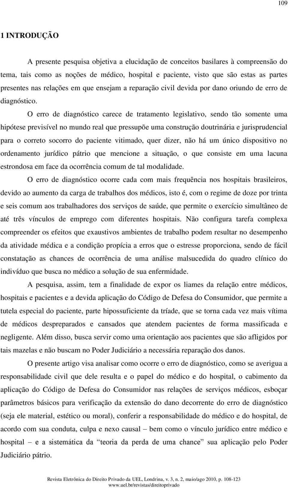 O erro de diagnóstico carece de tratamento legislativo, sendo tão somente uma hipótese previsível no mundo real que pressupõe uma construção doutrinária e jurisprudencial para o correto socorro do