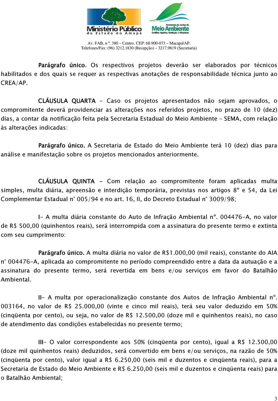 pela Secretaria Estadual do Meio Ambiente SEMA, com relação às alterações indicadas: Parágrafo único.