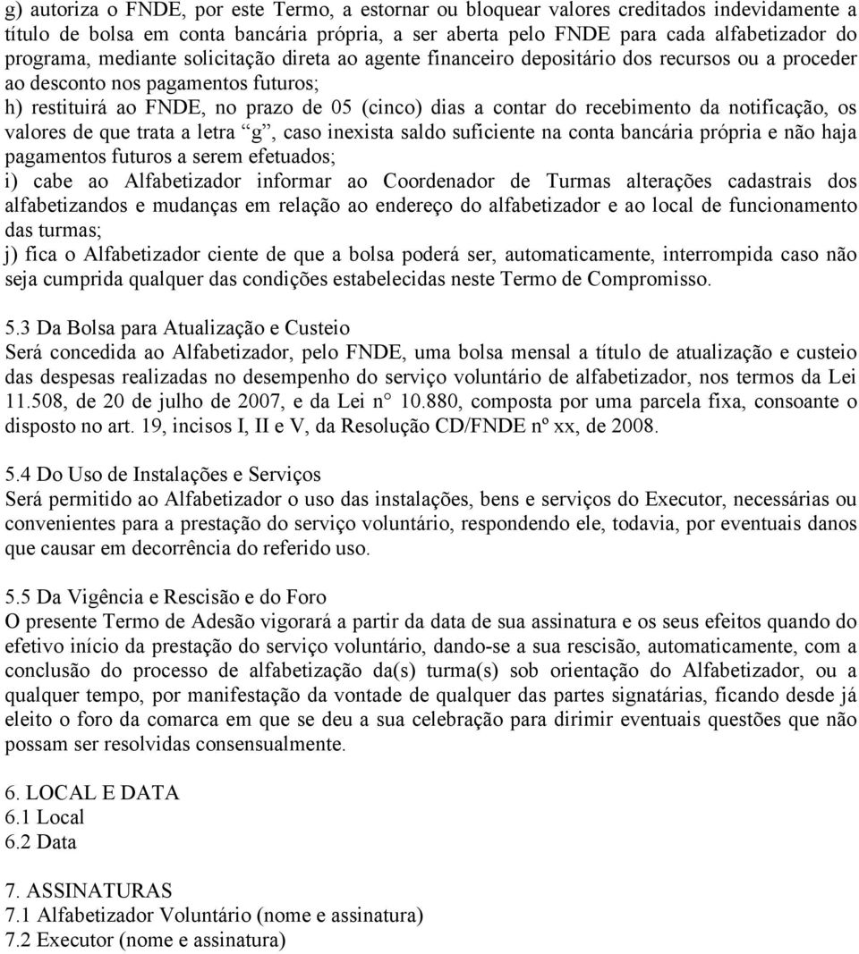 da notificação, os valores de que trata a letra g, caso inexista saldo suficiente na conta bancária própria e não haja pagamentos futuros a serem efetuados; i) cabe ao Alfabetizador informar ao